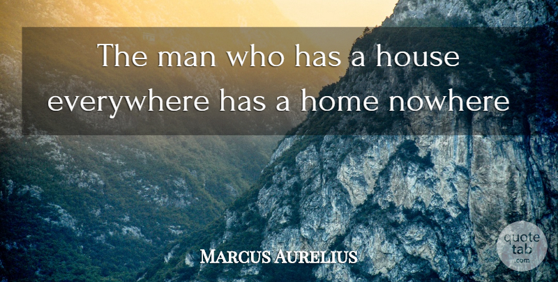 Marcus Aurelius Quote About Home, Men, House: The Man Who Has A...