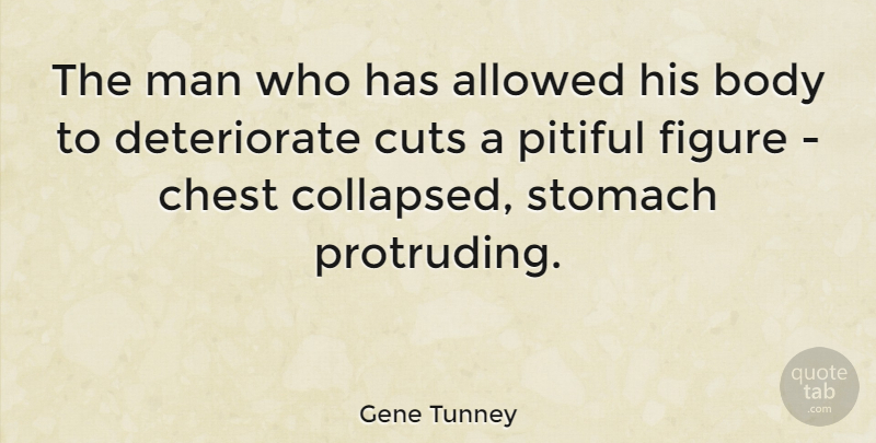 Gene Tunney Quote About Cutting, Men, Aggravation: The Man Who Has Allowed...