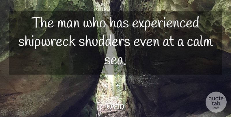 Ovid Quote About Men, Sea, Sailing: The Man Who Has Experienced...