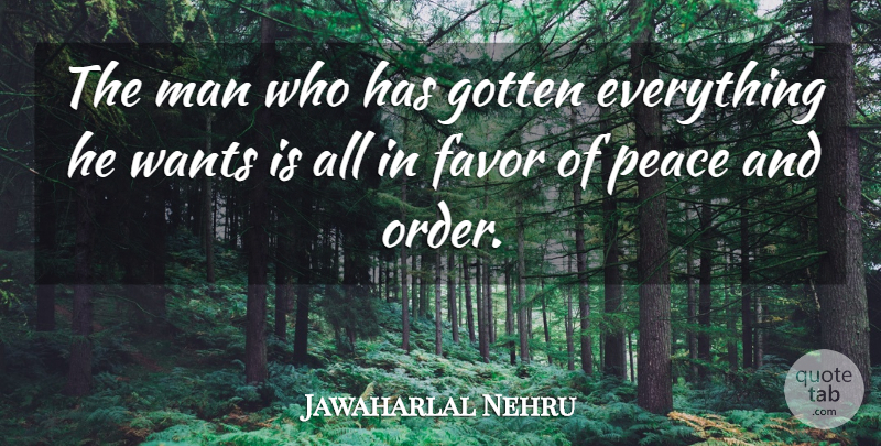 Jawaharlal Nehru Quote About Peace, Men, Order: The Man Who Has Gotten...