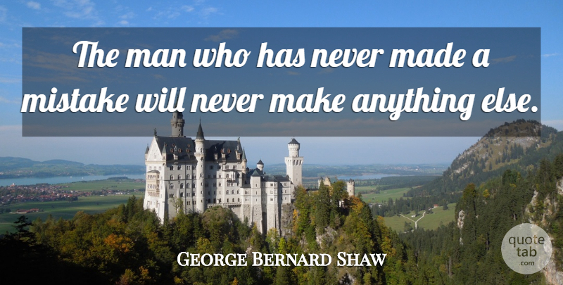 George Bernard Shaw Quote About Mistake, Men, He Man: The Man Who Has Never...