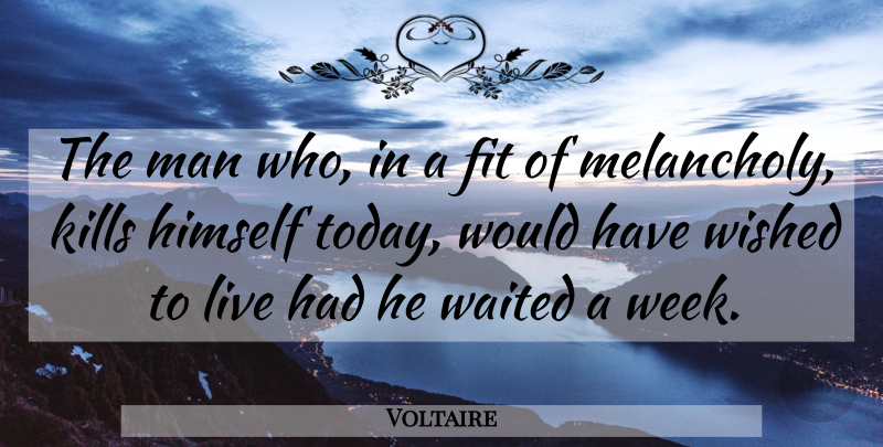 Voltaire Quote About Suicide, Men, Today: The Man Who In A...