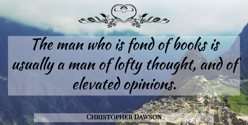 Christopher Dawson Quote About Book, Men, Opinion: The Man Who Is Fond...