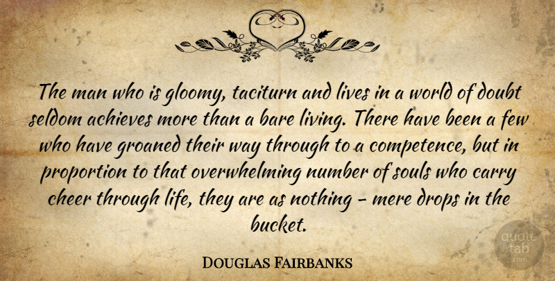 Douglas Fairbanks Quote About Achieves, Bare, Carry, Cheer, Drops: The Man Who Is Gloomy...