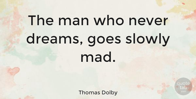 Thomas Dolby Quote About Dream, Men, Mad: The Man Who Never Dreams...