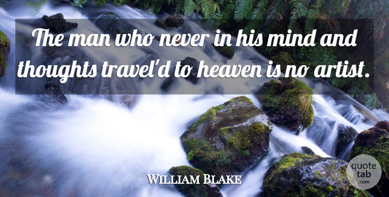 William Blake Quote About Travel, Men, Artist: The Man Who Never In...