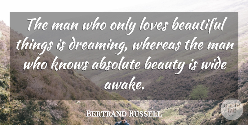 Bertrand Russell Quote About Beautiful, Dream, Love Is: The Man Who Only Loves...