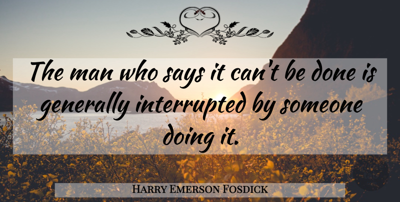 Harry Emerson Fosdick Quote About Men, Goals Dreams, Done: The Man Who Says It...
