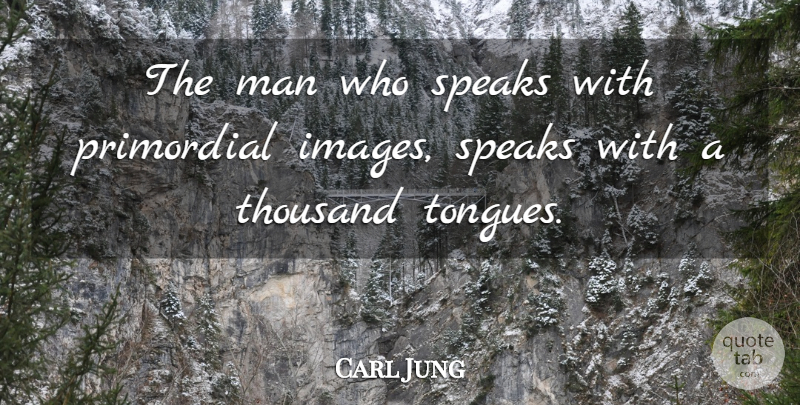 Carl Jung Quote About Men, Tongue, Speak: The Man Who Speaks With...