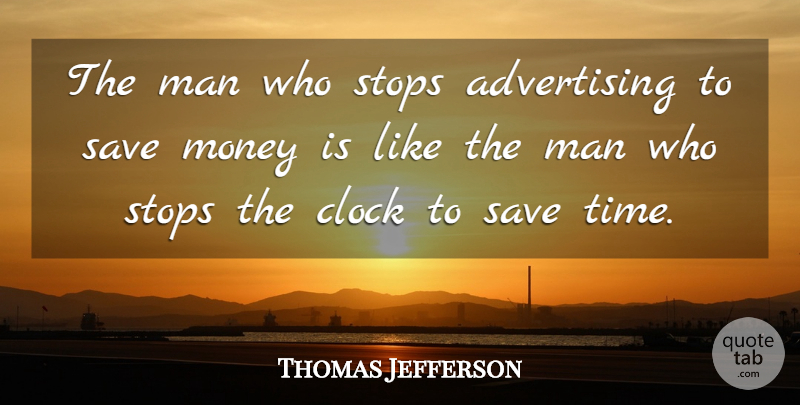 Thomas Jefferson Quote About Men, Advertising, Saving Money: The Man Who Stops Advertising...