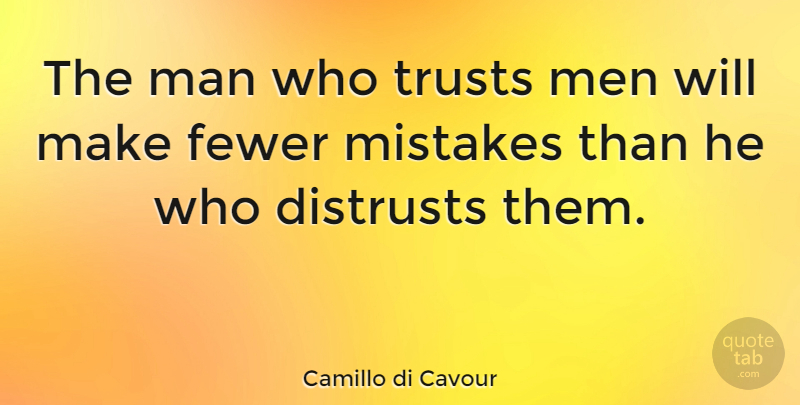Camillo di Cavour Quote About Fewer, Man, Men: The Man Who Trusts Men...