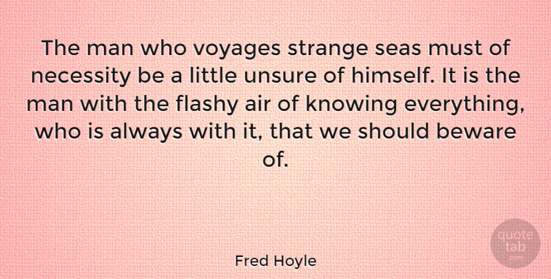 Fred Hoyle Quote About Men, Sea, Knowing Everything: The Man Who Voyages Strange...