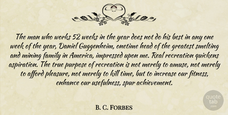B. C. Forbes Quote About Real, Men, Years: The Man Who Works 52...
