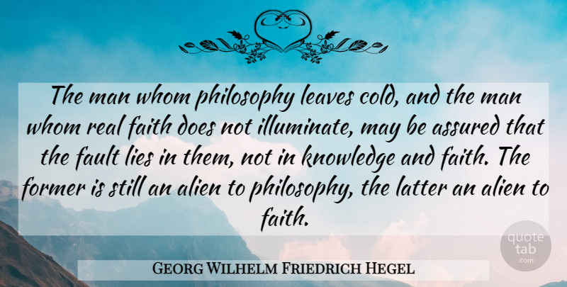 Georg Wilhelm Friedrich Hegel Quote About Real, Lying, Philosophy: The Man Whom Philosophy Leaves...
