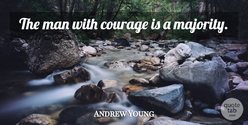 Andrew Young Quote About Courage, Men, Majority: The Man With Courage Is...