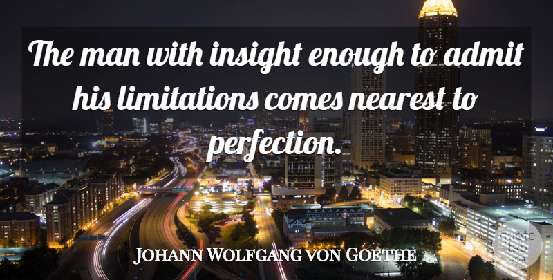 Johann Wolfgang von Goethe Quote About Work, Acceptance, Men: The Man With Insight Enough...