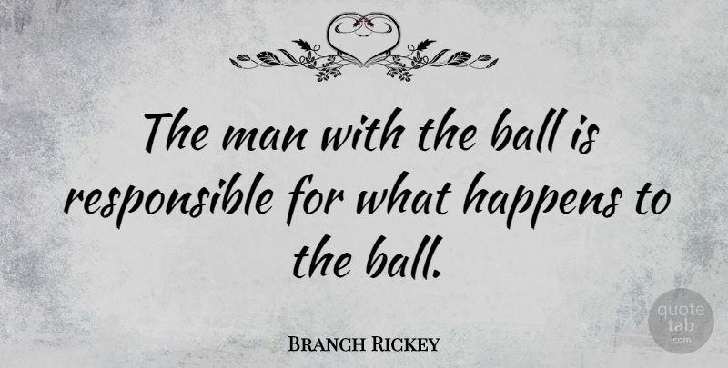 Branch Rickey Quote About Men, Balls, He Man: The Man With The Ball...
