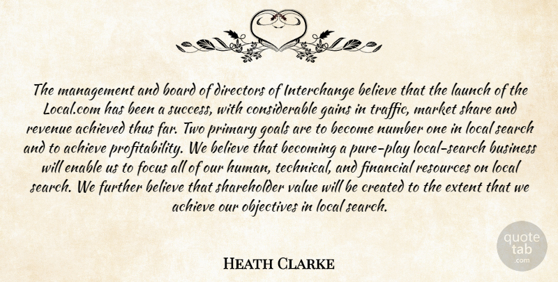 Heath Clarke Quote About Achieved, Becoming, Believe, Board, Business: The Management And Board Of...