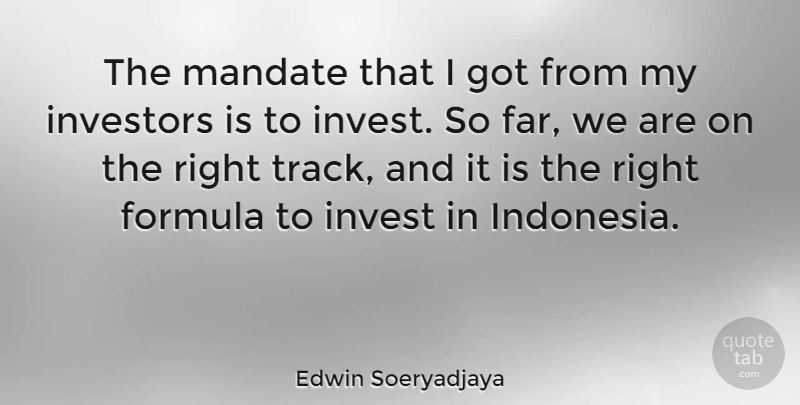 Edwin Soeryadjaya Quote About Investors, Mandate: The Mandate That I Got...