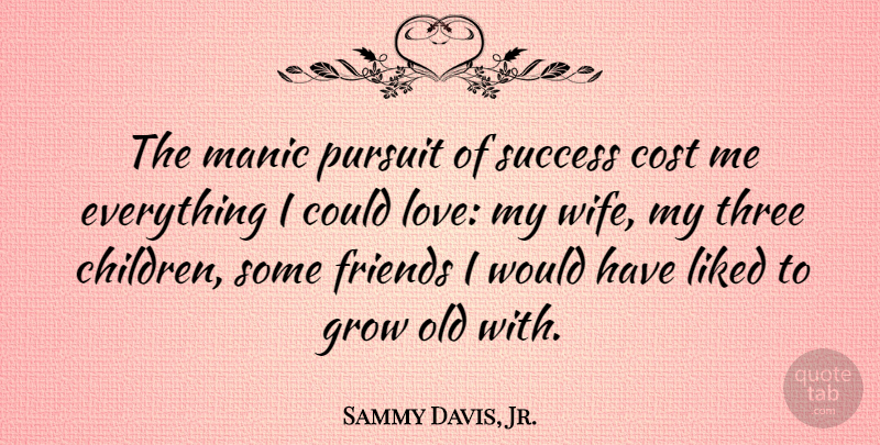 Sammy Davis, Jr. Quote About Children, Wife, Cost: The Manic Pursuit Of Success...