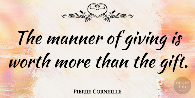 Pierre Corneille Quote About Birthday, Christmas, Giving: The Manner Of Giving Is...