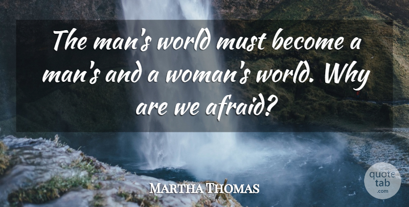Martha Thomas Quote About undefined: The Mans World Must Become...