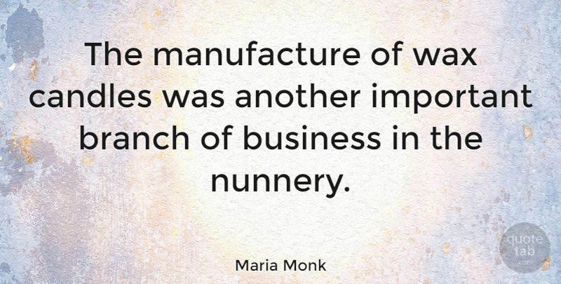 Maria Monk Quote About Important, Branches, Candle: The Manufacture Of Wax Candles...