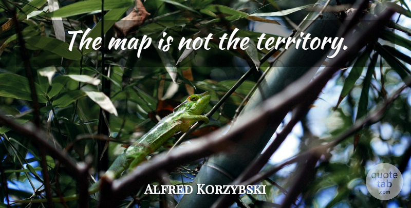 Alfred Korzybski Quote About Philosophy, Philosophical, Journey: The Map Is Not The...