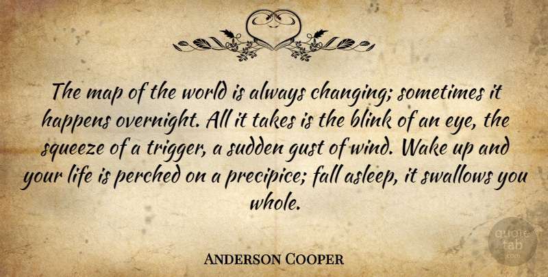 Anderson Cooper Quote About Fall, Eye, Wind: The Map Of The World...