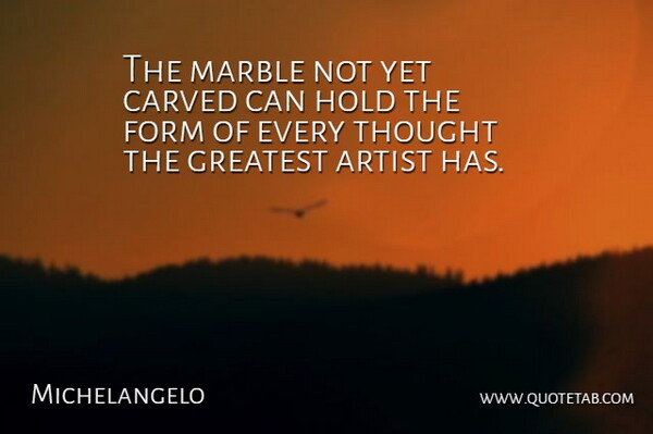 Michelangelo Quote About Artist, Form, Marble: The Marble Not Yet Carved...