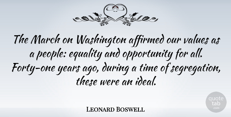 Leonard Boswell Quote About Opportunity, Equality, Years: The March On Washington Affirmed...