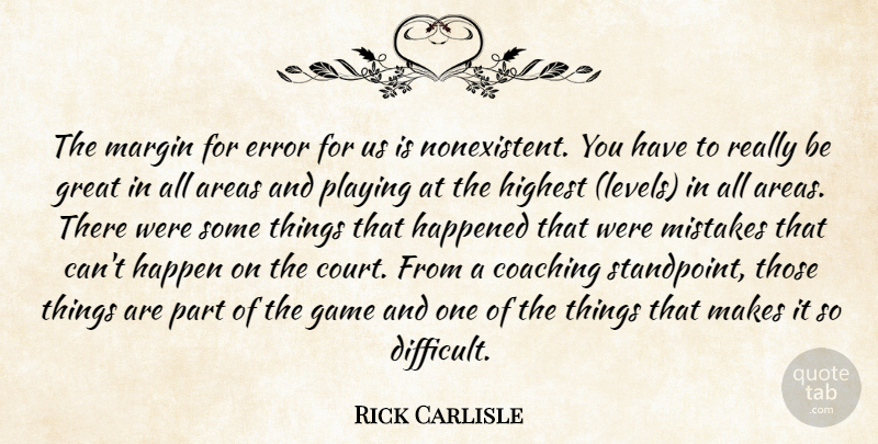 Rick Carlisle Quote About Areas, Coaching, Error, Game, Great: The Margin For Error For...