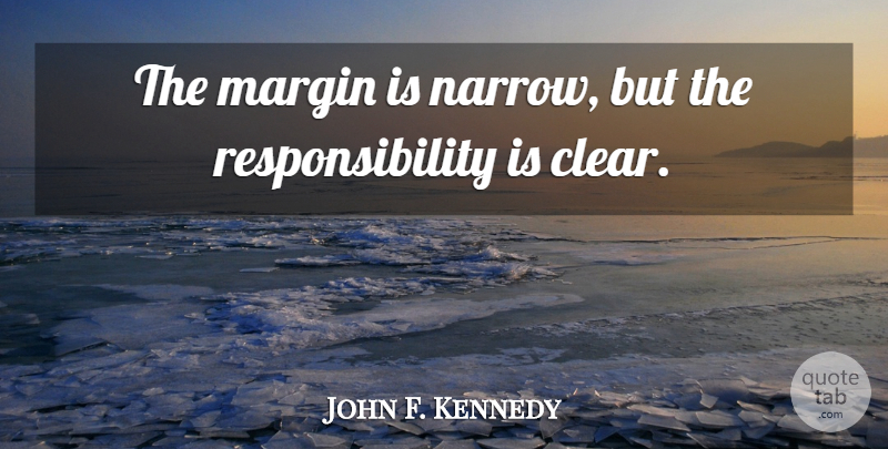 John F. Kennedy Quote About Responsibility, Voting, Vote: The Margin Is Narrow But...