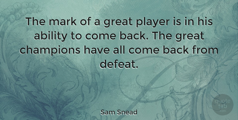 Sam Snead Quote About Sports, Loss, Player: The Mark Of A Great...