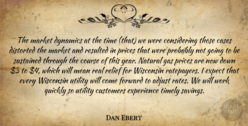 Dan Ebert Quote About Adjust, Cases, Course, Customers, Distorted: The Market Dynamics At The...
