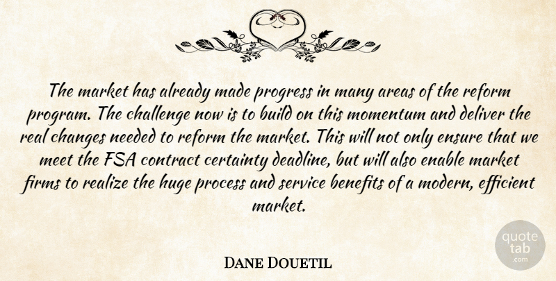 Dane Douetil Quote About Areas, Benefits, Build, Certainty, Challenge: The Market Has Already Made...