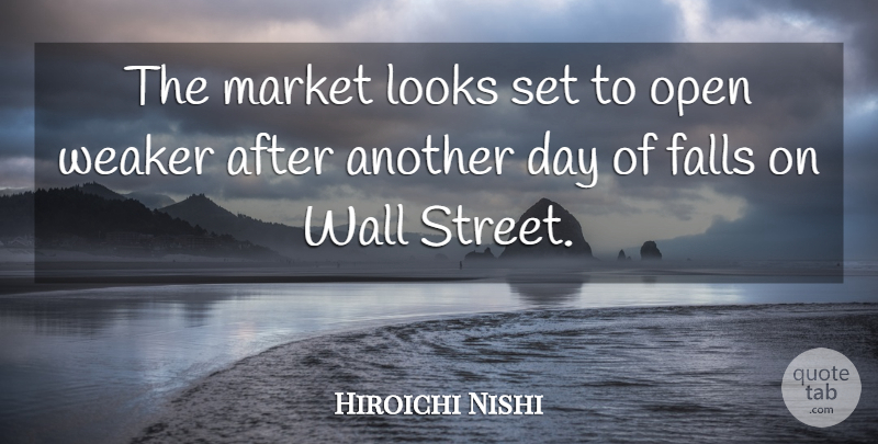 Hiroichi Nishi Quote About Falls, Looks, Market, Open, Wall: The Market Looks Set To...