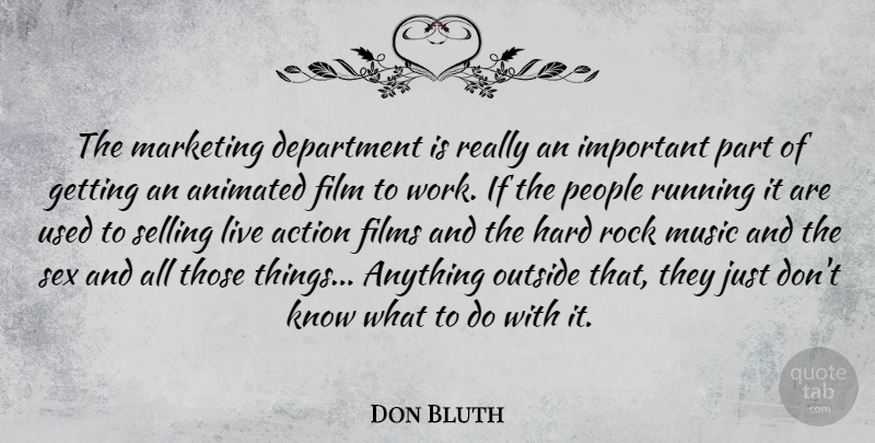 Don Bluth Quote About Running, Sex, Rocks: The Marketing Department Is Really...