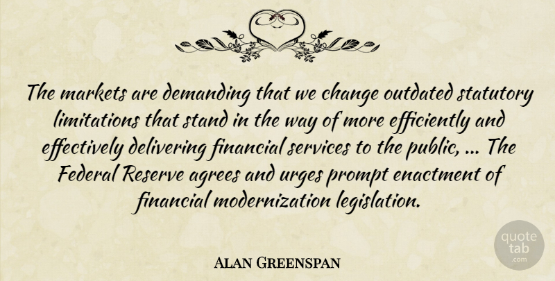Alan Greenspan Quote About Change, Delivering, Demanding, Federal, Financial: The Markets Are Demanding That...