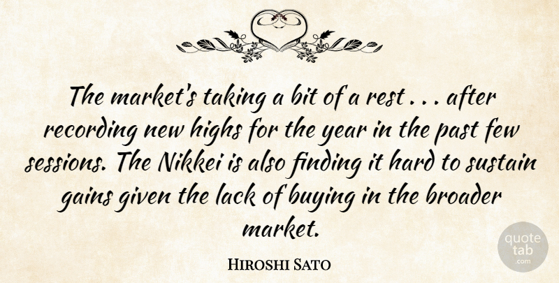Hiroshi Sato Quote About Bit, Broader, Buying, Few, Finding: The Markets Taking A Bit...