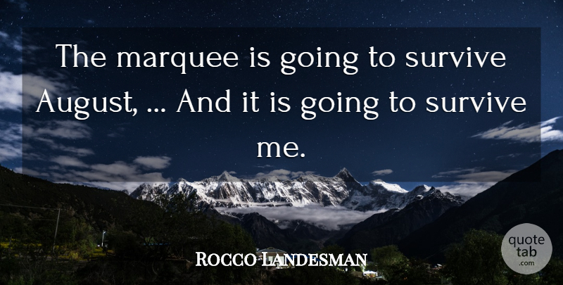 Rocco Landesman Quote About Marquee, Survive: The Marquee Is Going To...
