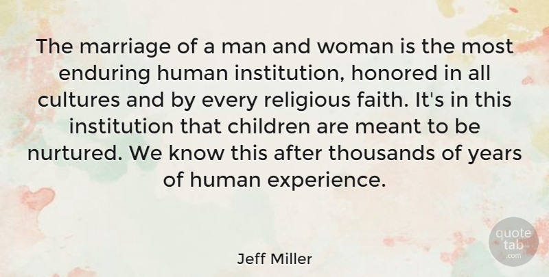 Jeff Miller Quote About Children, Cultures, Enduring, Honored, Human: The Marriage Of A Man...