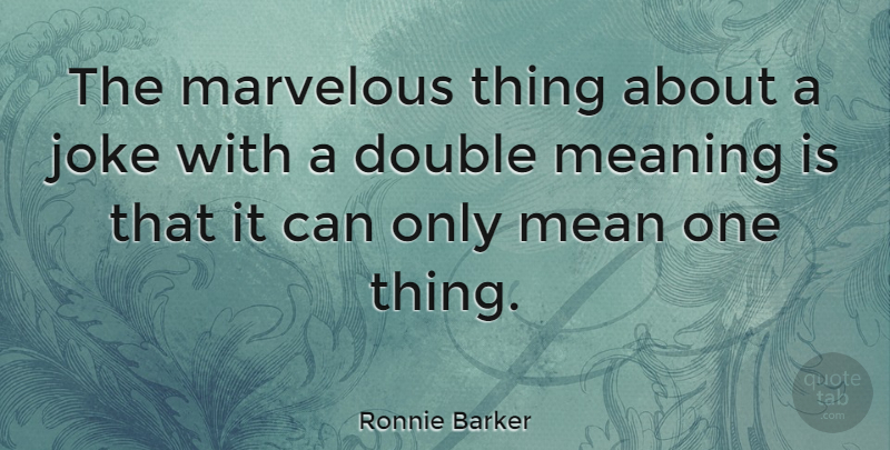 Ronnie Barker Quote About Funny, Humor, Mean: The Marvelous Thing About A...