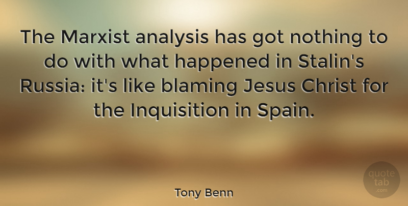 Tony Benn Quote About Jesus, Russia, Spain: The Marxist Analysis Has Got...