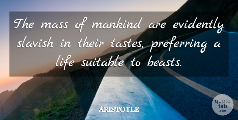 Aristotle Quote About Taste, Beast, Mass: The Mass Of Mankind Are...