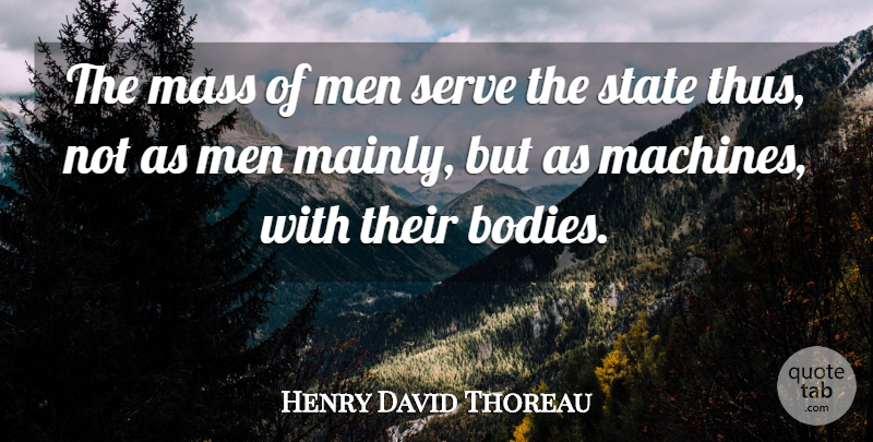 Henry David Thoreau Quote About Men, Machines, Body: The Mass Of Men Serve...