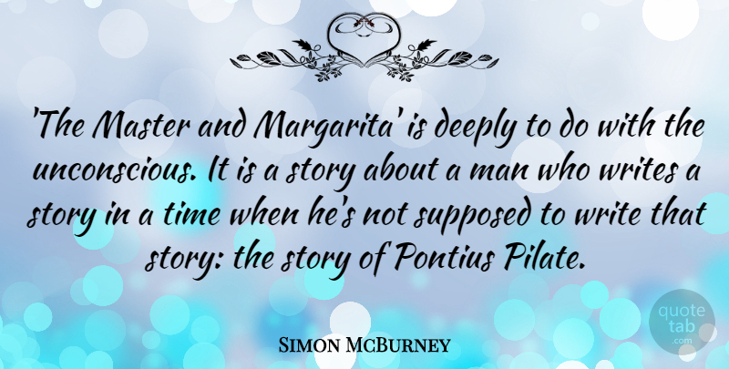 Simon McBurney Quote About Deeply, Man, Supposed, Time: The Master And Margarita Is...