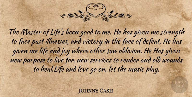 Johnny Cash Quote About Face, Given, God, Good, Joy: The Master Of Lifes Been...