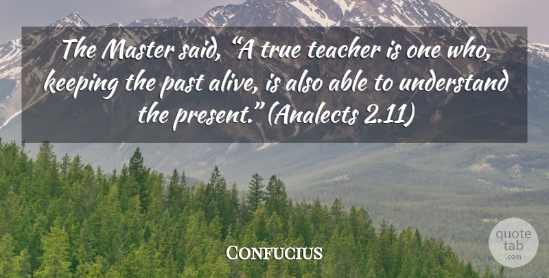 Confucius Quote About Inspirational, Teacher, Past: The Master Said A True...