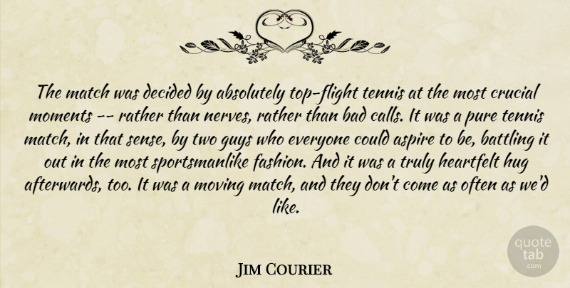 Jim Courier Quote About Absolutely, Aspire, Bad, Battling, Crucial: The Match Was Decided By...